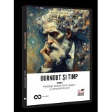 Burnout si timp. Meditatii despre frica alegeri si sensurile fericirii. Vol. I, Universul Juridic