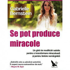 Se pot produce miracole - Paperback brosat - Gabrielle Bernstein - For You