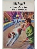 Jack London - Mihail caine de circ (Editia: 1992)