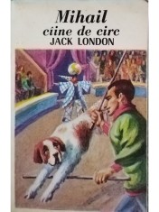 Jack London - Mihail caine de circ (Editia: 1992) foto