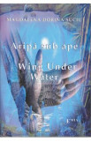 Aripa sub ape. Wing under water - Magdalena Dorina Suciu, 2021