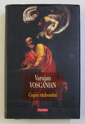 COPIII RAZBOIULUI - roman de VARUJAN VOSGANIAN , 2016 foto