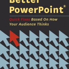 Better PowerPoint (R): Quick Fixes Based on How Your Audience Thinks