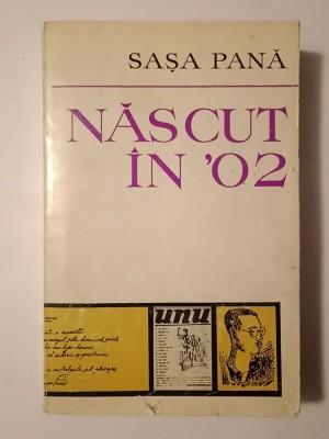 Sașa Pană - Născut &amp;icirc;n `02: memorii - file de jurnal - evocări (1973) foto