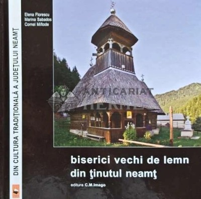 Biserici vechi de lemn din Tinutul Neamt - 2012 - Elena Florescu (AC185) foto