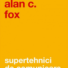 Supertehnici De Comunicare Ed.Ii, Alan C. Fox - Editura Curtea Veche