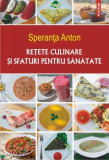 Reţete culinare şi sfaturi pentru sănătate - Paperback brosat - Speranţa Anton - Polirom