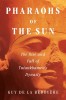 Pharaohs of the Sun: The Rise and Fall of Tutankhamen&#039;s Dynasty