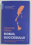 ROBUL SUCCESULUI , VIATA POLITICA A LUI VICTOR EFTIMIU SUB SASE CONSTITUTII de CRISTIAN PREDA , 2022