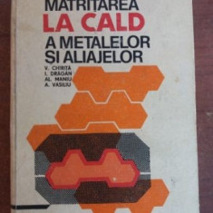 Matritarea la cald a metalelor si aliajelor- V. Chirita, I. Dragan