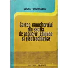 Cartea Muncitorului Din Sectia De Acoperiri Chimice Si Electr - Lucia Teodorescu , F179