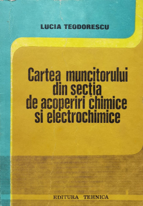 Cartea Muncitorului Din Sectia De Acoperiri Chimice Si Electr - Lucia Teodorescu ,557294