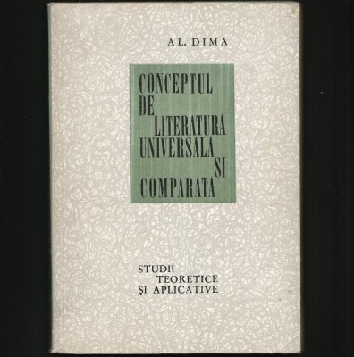 CONCEPTUL DE LITERATURĂ UNIVERSALĂ ȘI COMPARATĂ, STUDII TEORETICE - AL. DIMA foto