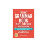 The Only Grammar Book You'll Ever Need, Updated Edition: Your One-Stop Source for Mastering English Grammar