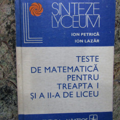 TESTE DE MATEMATICA PENTRU TREAPTA I SI A II-A DE LICEU-ION PETRICA, ION LAZAR