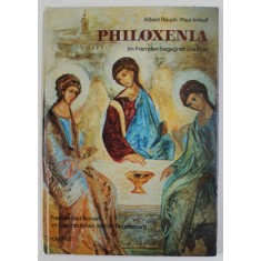 PHILOXENIA , IM FREMDEN BEGEGNET UNS GOTT ( DUMNEZEU NE INTALNESTE IN STRAINI ) von ALBERT RAUCH und PAUL IMHOF , 1980, TEXT IN LIMBA GERMANA
