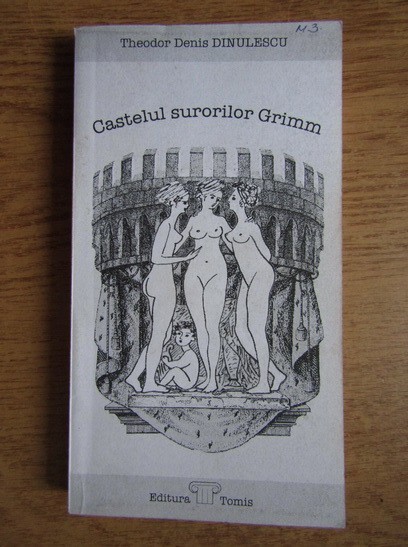 Theodor Denis Dinulescu - Castelul surorilor Grimm