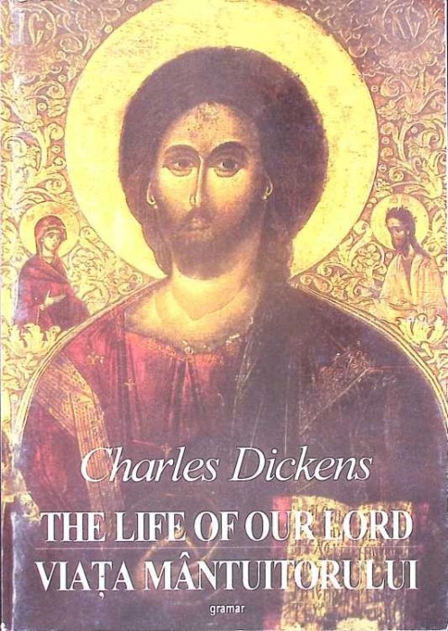 VIATA MANTUITORULUI NOSTRU IISUS HRISTOS. EDITIE BILINGVA ROMANA-ENGLEZA-CHARLES DICKENS-276501