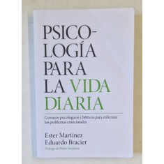 PSICOLOGIA PARA LA VIDA DIARIA de ESTER MARTINEZ e EDUARDO BRACIER , TEXT IN LIMBA SPANIOLA , 2017 , PREZINTA URME DE INDOIRE SI DE UZURA