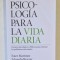 PSICOLOGIA PARA LA VIDA DIARIA de ESTER MARTINEZ e EDUARDO BRACIER , TEXT IN LIMBA SPANIOLA , 2017 , PREZINTA URME DE INDOIRE SI DE UZURA