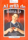 Ai Grija de Inima Ta - Emil Radulescu, Medicina Alternativa, Viata si Sanatate, 2010, Romana, Paperback, 158 pagini