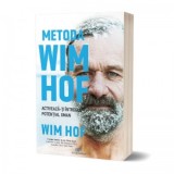 Metoda Wim Hof. Activeaza-ti intregul potential uman - Wim Hof