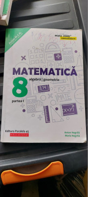 MATEMATICA ALGEBRA GEOMETRIE CLASA A VIII A PARTEA I SI II ,ANTON NEGRILA foto