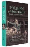 Tolkien si Marele Razboi. Originile Pamantului de Mijloc - John Garth