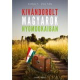 Kiv&aacute;ndorolt magyarok nyomdokaiban - Kir&aacute;ly Zolt&aacute;n