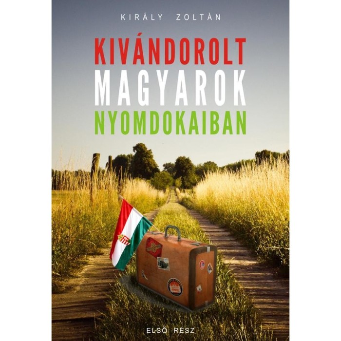 Kiv&aacute;ndorolt magyarok nyomdokaiban - Kir&aacute;ly Zolt&aacute;n