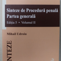 SINTEZE DE PROCEDURA PENALA , PARTEA GENERALA , EDITIA 5 , VOLUMUL II de MIHAIL UDROIU , 2024