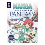 Manga Crash Course Fantasy How to Draw Anime and Manga, Step by Step