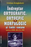 INDREPTAR ORTOGRAFIC, ORTOEPIC SI MORFOLOGIC AL LIMBII ROMANE-CRISTIANA ARANGHELOVICI-237345