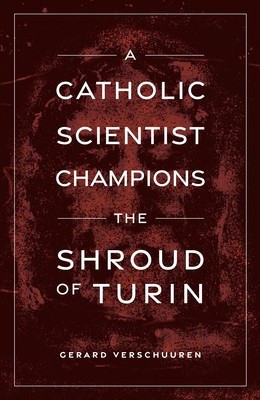 A Catholic Scientist Champions the Shroud of Turin