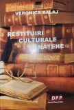 Veronica Balaj - Restituiri culturale banatene (cu dedicatie, interviuri, Banat)