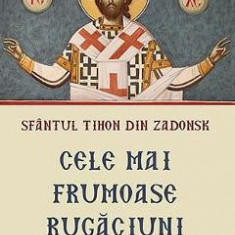 Cele mai frumoase rugaciuni - Sfantul Tihon din Zadonsk