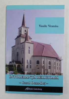 INTOLERANTA RELIGIOASA - CAZUL OCNA - DEJ de VASILE VRANAU , 2007 foto