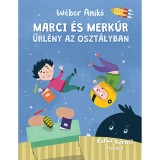 Marci &eacute;s Merk&uacute;r - Űrl&eacute;ny az oszt&aacute;lyban - W&eacute;ber Anik&oacute;, W&eacute;ber Anik&oacute;