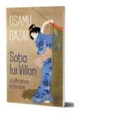 Sotia lui Villon si alte proze la feminin - Osamu Dazai, Iolanda Prodan
