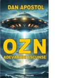 OZN. Adevaruri ascunse - Dan Apostol