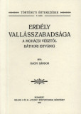 Erd&eacute;ly vall&aacute;sszabads&aacute;ga a moh&aacute;csi v&eacute;sztől B&aacute;thori Istv&aacute;nig - Gagyi S&aacute;ndor