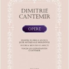 Opere. Despre numele antice si de astazi ale Moldovei - Dimitrie Cantemir