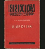 Lume de Ieri - I.A. Bassarabescu - Roman BPT - Editura Necunoscuta - Beletristica Romaneasca