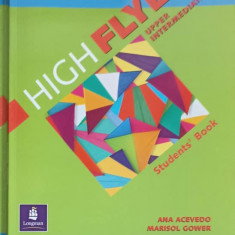 HIGH FLYER UPPER INTERMEDIATE, STDENT'S BOOK. MANUAL DE LIMBA ENGLEZA PENTRU CLASA A VIII-A-ANA ACEVEDO, MARISOL