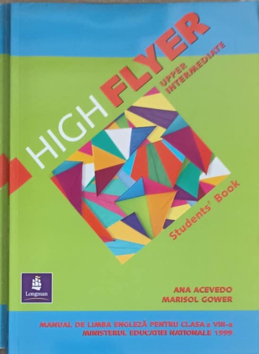 HIGH FLYER UPPER INTERMEDIATE, STDENT&#039;S BOOK. MANUAL DE LIMBA ENGLEZA PENTRU CLASA A VIII-A-ANA ACEVEDO, MARISOL