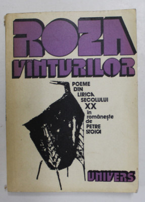 ROZA VANTURILOR - POEME DIN LIRICA SECOLULUI XX , in romaneste de PETRE STOICA , 1977 foto