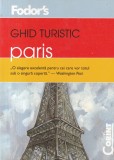 Fodor's Ghid turistic Paris. Ghid complet al celor mai bune locuri din oras: