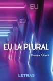 Eu la plural - Paperback brosat - Simona Cătană - Letras