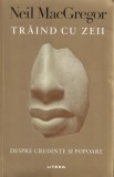 Traind cu zeii - Neil MacGregor