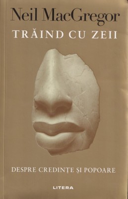 Traind cu zeii - Neil MacGregor foto